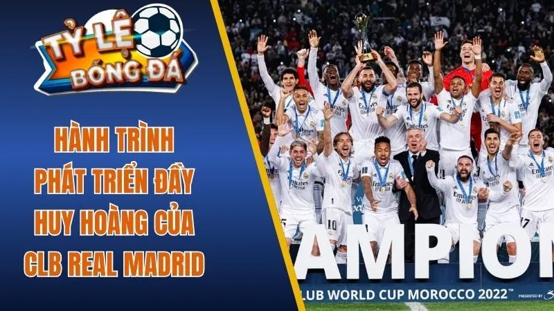 Hành trình phát triển đầy huy hoàng của CLB Real Madrid 