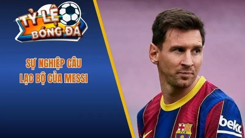 Sự nghiệp câu lạc bộ của Messi 