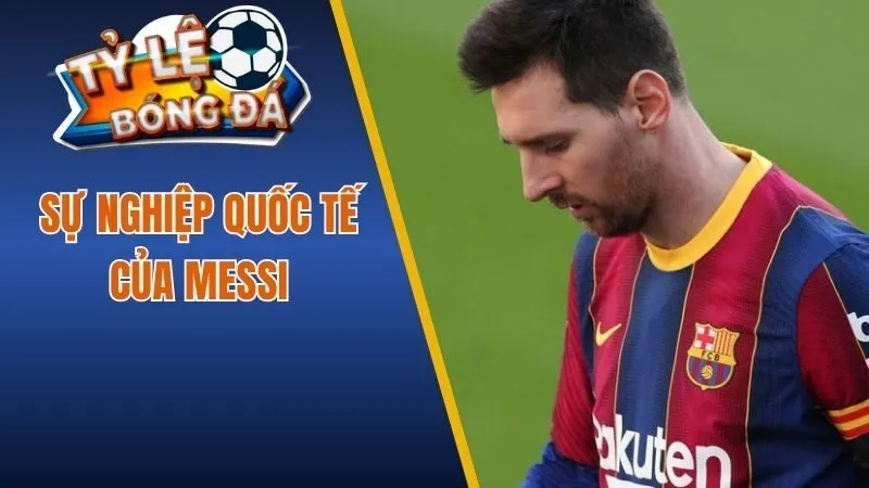 Sự nghiệp quốc tế của Messi 